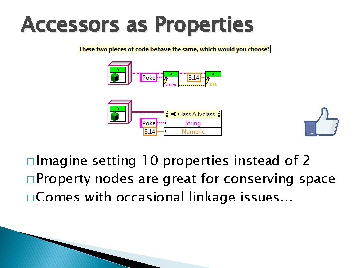 Accessors as Properties � Imagine setting 10 properties instead of 2 � Property nodes