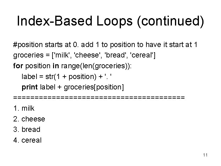 Index-Based Loops (continued) #position starts at 0. add 1 to position to have it Index-Based Loops (continued) #position starts at 0. add 1 to position to have it