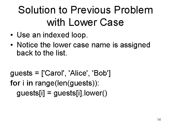 Solution to Previous Problem with Lower Case • Use an indexed loop. • Notice Solution to Previous Problem with Lower Case • Use an indexed loop. • Notice