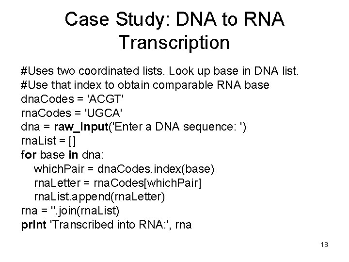 Case Study: DNA to RNA Transcription #Uses two coordinated lists. Look up base in Case Study: DNA to RNA Transcription #Uses two coordinated lists. Look up base in