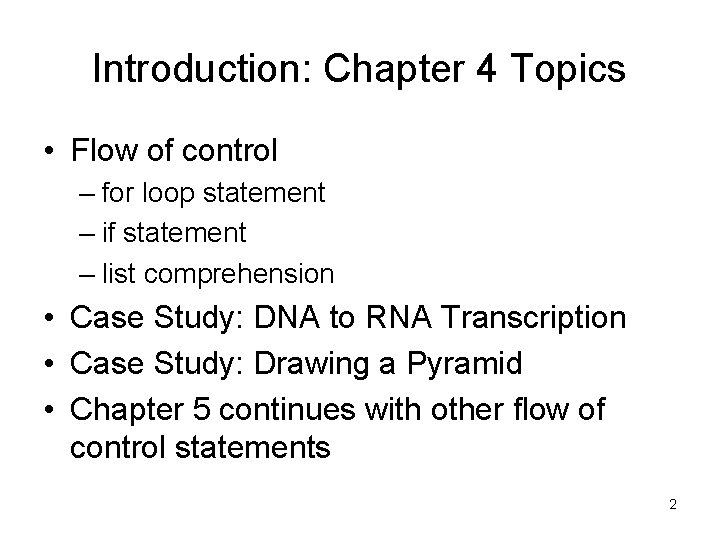 Introduction: Chapter 4 Topics • Flow of control – for loop statement – if Introduction: Chapter 4 Topics • Flow of control – for loop statement – if