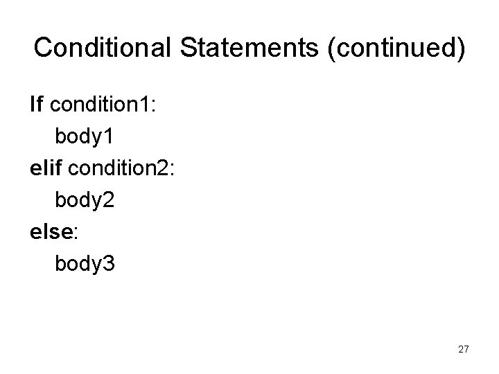 Conditional Statements (continued) If condition 1: body 1 elif condition 2: body 2 else: Conditional Statements (continued) If condition 1: body 1 elif condition 2: body 2 else: