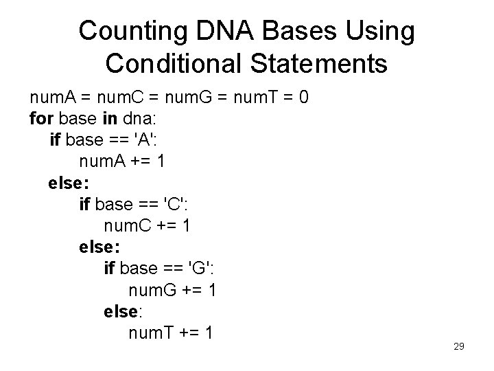 Counting DNA Bases Using Conditional Statements num. A = num. C = num. G Counting DNA Bases Using Conditional Statements num. A = num. C = num. G