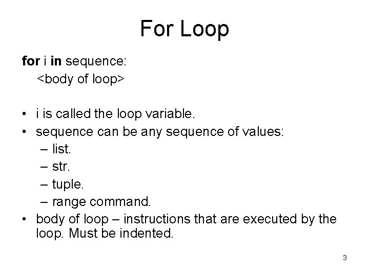 For Loop for i in sequence: <body of loop> • i is called the For Loop for i in sequence: <body of loop> • i is called the