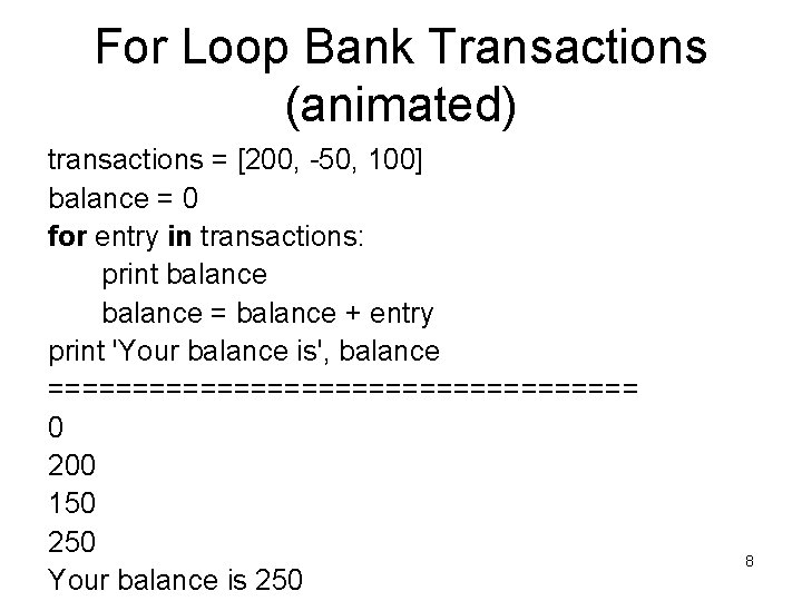 For Loop Bank Transactions (animated) transactions = [200, -50, 100] balance = 0 for