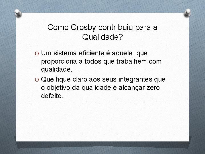 Como Crosby contribuiu para a Qualidade? O Um sistema eficiente é aquele que proporciona