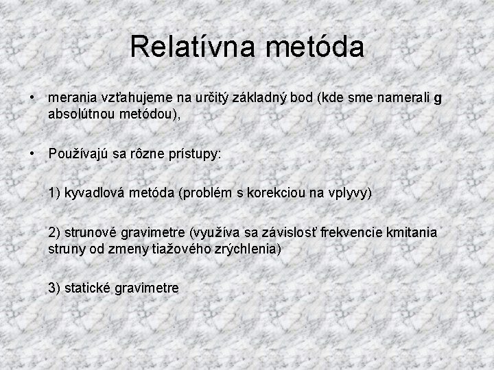 Relatívna metóda • merania vzťahujeme na určitý základný bod (kde sme namerali g absolútnou