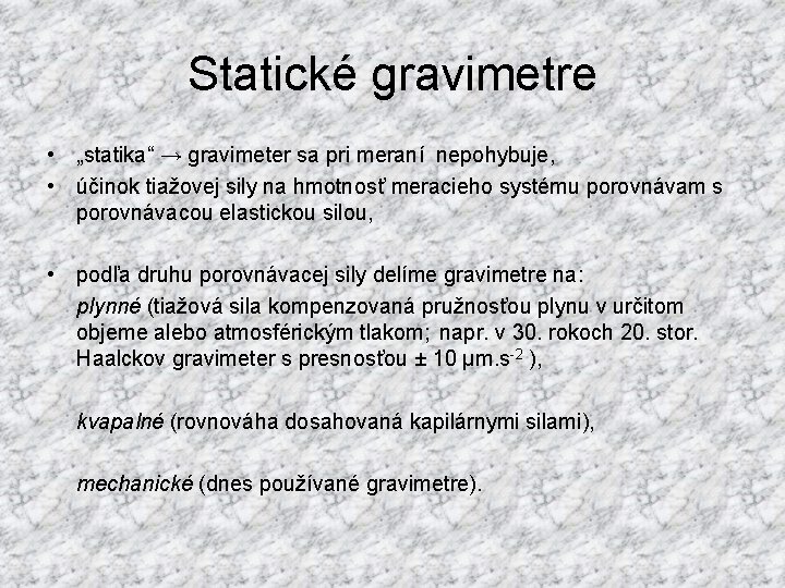 Statické gravimetre • „statika“ → gravimeter sa pri meraní nepohybuje, • účinok tiažovej sily