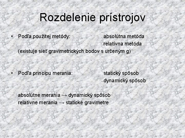 Rozdelenie prístrojov • Podľa použitej metódy: absolútna metóda relatívna metóda (existuje sieť gravimetrických bodov