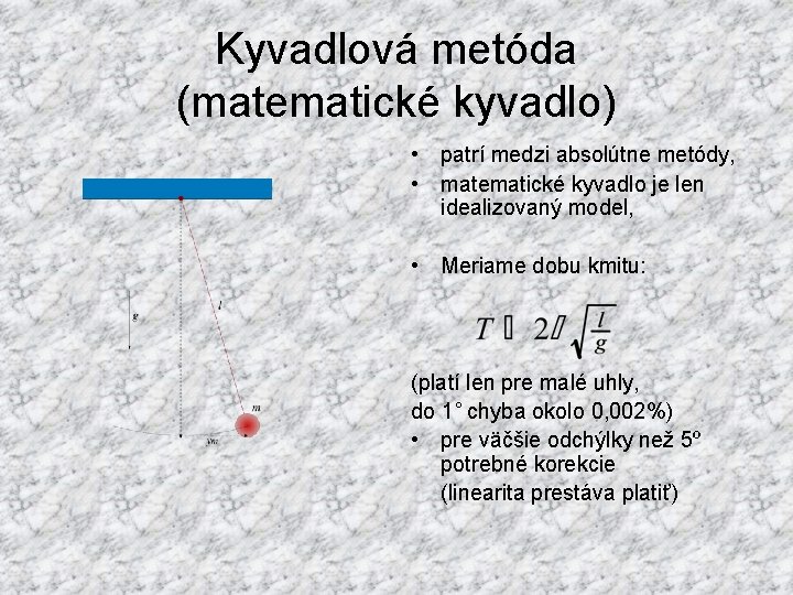 Kyvadlová metóda (matematické kyvadlo) • patrí medzi absolútne metódy, • matematické kyvadlo je len