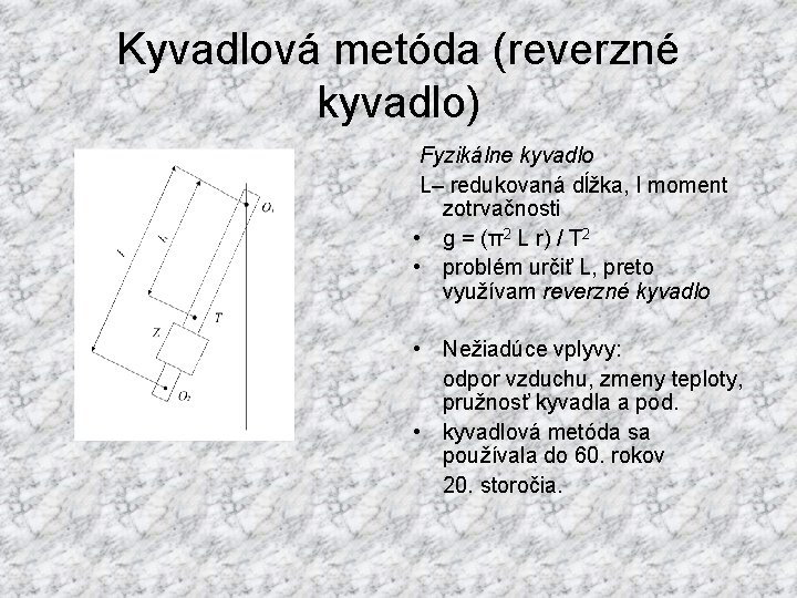 Kyvadlová metóda (reverzné kyvadlo) Fyzikálne kyvadlo L– redukovaná dĺžka, I moment zotrvačnosti • g