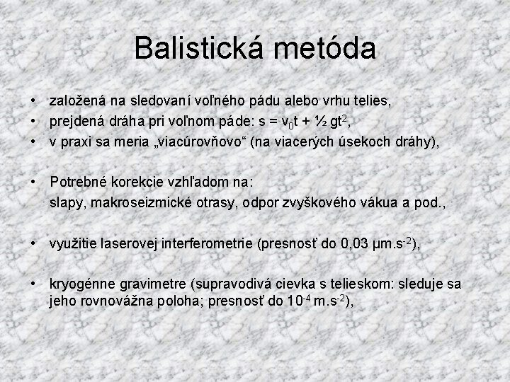 Balistická metóda • založená na sledovaní voľného pádu alebo vrhu telies, • prejdená dráha