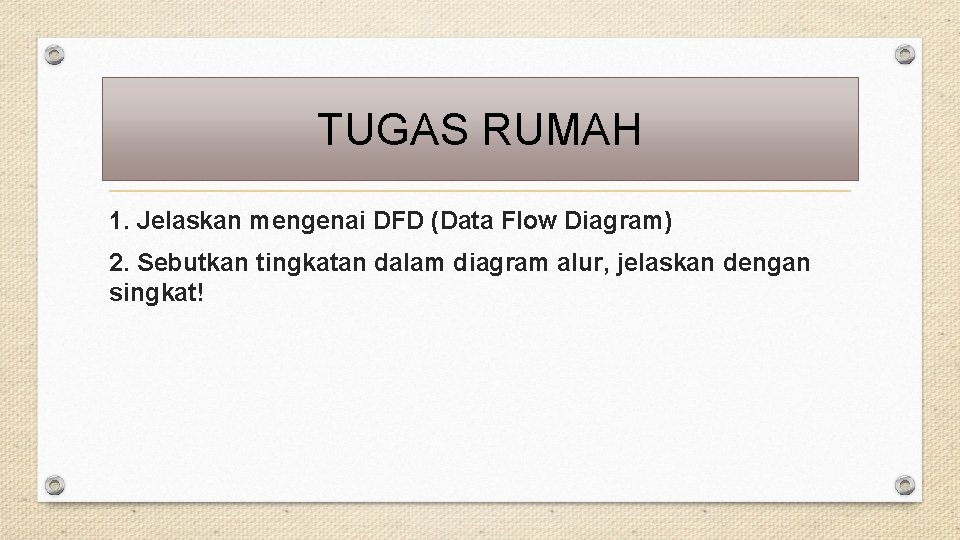 TUGAS RUMAH 1. Jelaskan mengenai DFD (Data Flow Diagram) 2. Sebutkan tingkatan dalam diagram