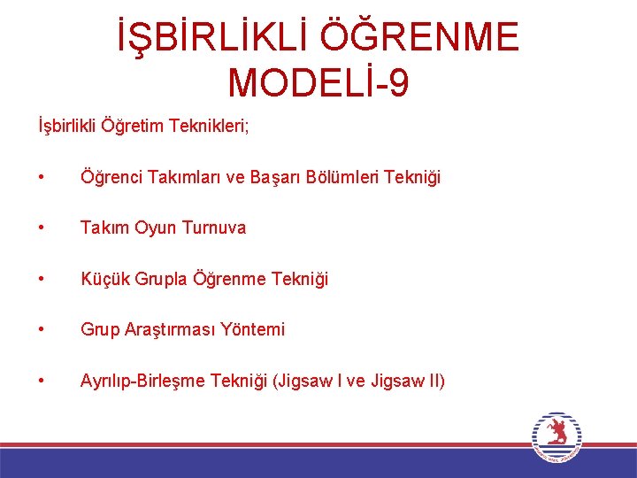 İŞBİRLİKLİ ÖĞRENME MODELİ-9 İşbirlikli Öğretim Teknikleri; • Öğrenci Takımları ve Başarı Bölümleri Tekniği •