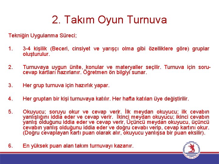 2. Takım Oyun Turnuva Tekniğin Uygulanma Süreci; 1. 3 -4 kişilik (Beceri, cinsiyet ve