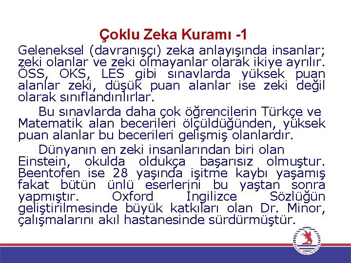 Çoklu Zeka Kuramı -1 Geleneksel (davranışçı) zeka anlayışında insanlar; zeki olanlar ve zeki olmayanlar