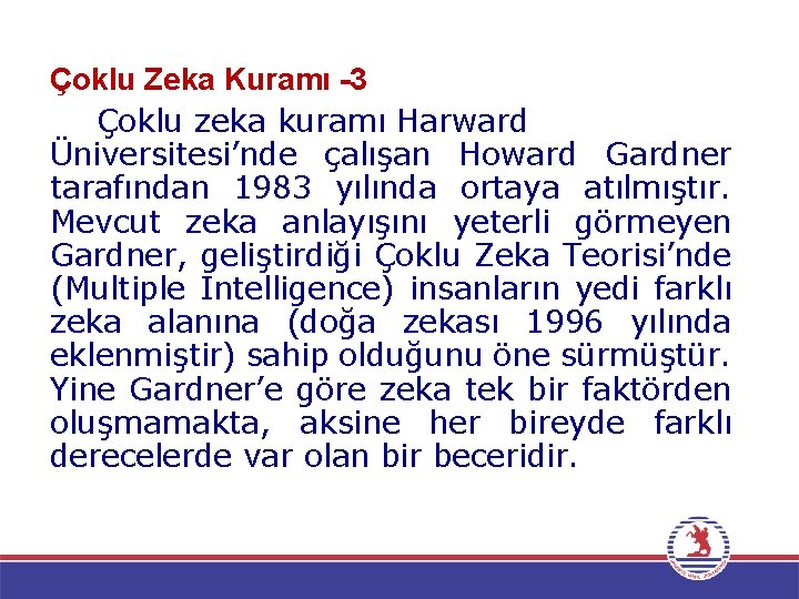 Çoklu Zeka Kuramı -3 Çoklu zeka kuramı Harward Üniversitesi’nde çalışan Howard Gardner tarafından 1983