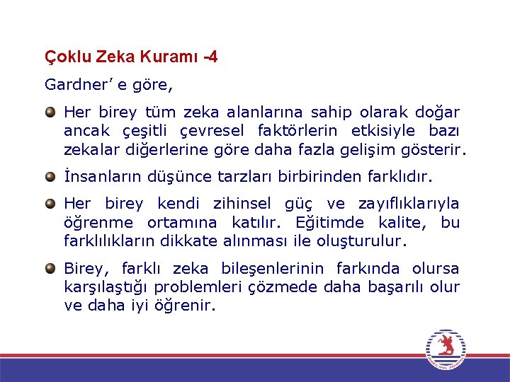  Çoklu Zeka Kuramı -4 Gardner’ e göre, Her birey tüm zeka alanlarına sahip