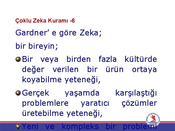  Çoklu Zeka Kuramı -6 Gardner’ e göre Zeka; bireyin; Bir veya birden fazla