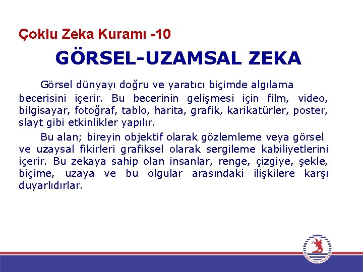 Çoklu Zeka Kuramı -10 GÖRSEL-UZAMSAL ZEKA Görsel dünyayı doğru ve yaratıcı biçimde algılama becerisini