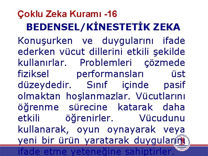 Çoklu Zeka Kuramı -16 BEDENSEL/KİNESTETİK ZEKA Konuşurken ve duygularını ifade ederken vücut dillerini etkili