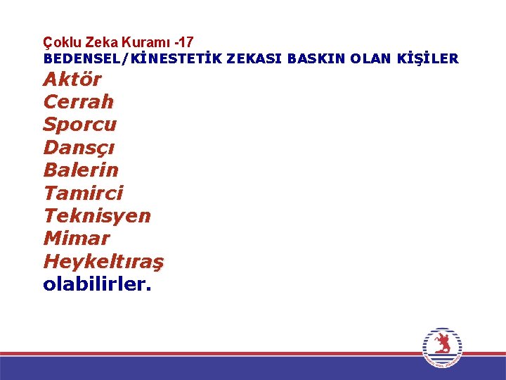 Çoklu Zeka Kuramı -17 BEDENSEL/KİNESTETİK ZEKASI BASKIN OLAN KİŞİLER Aktör Cerrah Sporcu Dansçı Balerin