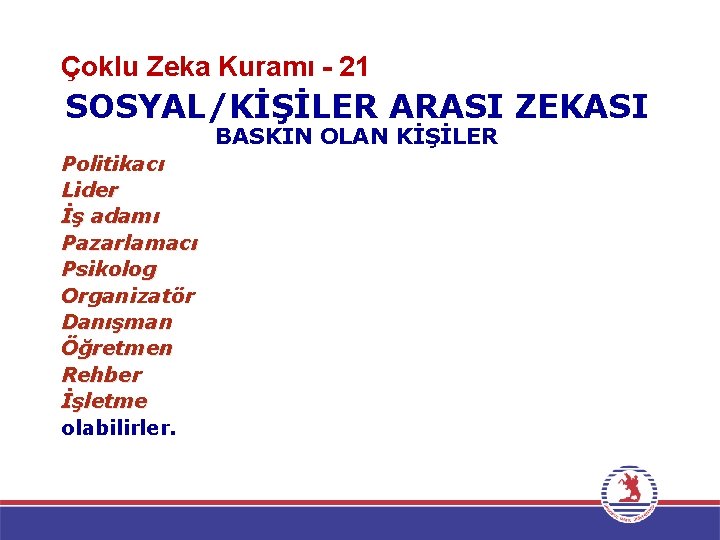 Çoklu Zeka Kuramı - 21 SOSYAL/KİŞİLER ARASI ZEKASI BASKIN OLAN KİŞİLER Politikacı Lider İş