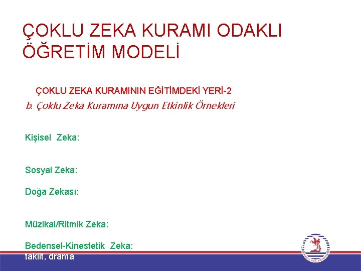 ÇOKLU ZEKA KURAMI ODAKLI ÖĞRETİM MODELİ ÇOKLU ZEKA KURAMININ EĞİTİMDEKİ YERİ-2 b. Çoklu Zeka