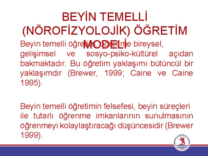 BEYİN TEMELLİ (NÖROFİZYOLOJİK) ÖĞRETİM Beyin temelli öğretim, öğretime bireysel, MODELİ gelişimsel ve sosyo-psiko-kültürel açıdan