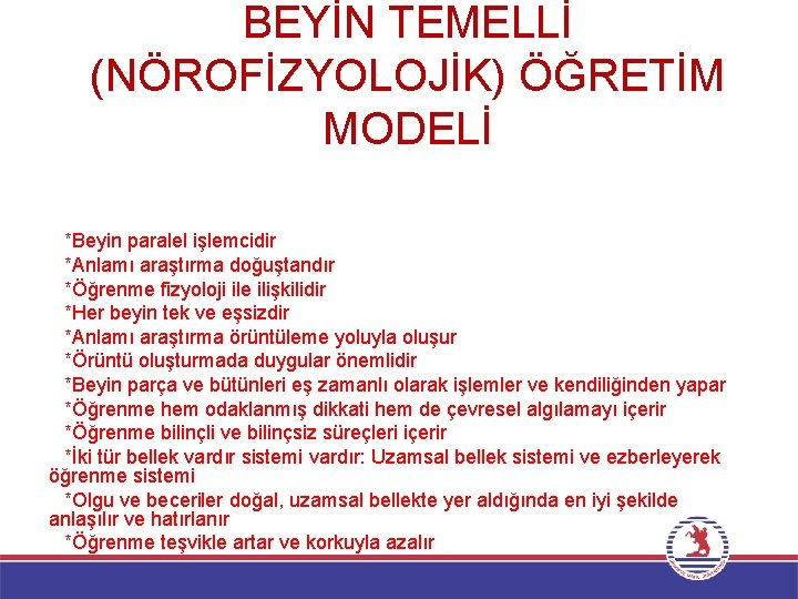 BEYİN TEMELLİ (NÖROFİZYOLOJİK) ÖĞRETİM MODELİ Beyin temelli öğretimin on iki temel ilkesi mevcuttur. Bu