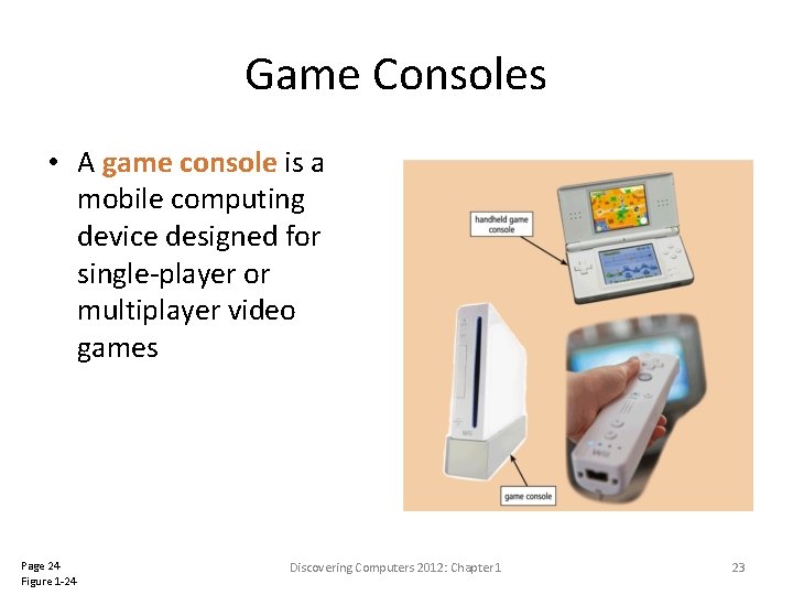 Game Consoles • A game console is a mobile computing device designed for single-player