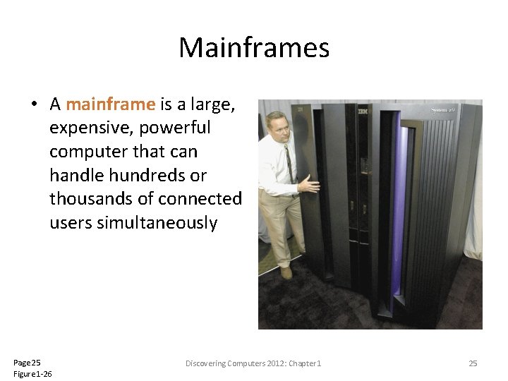 Mainframes • A mainframe is a large, expensive, powerful computer that can handle hundreds