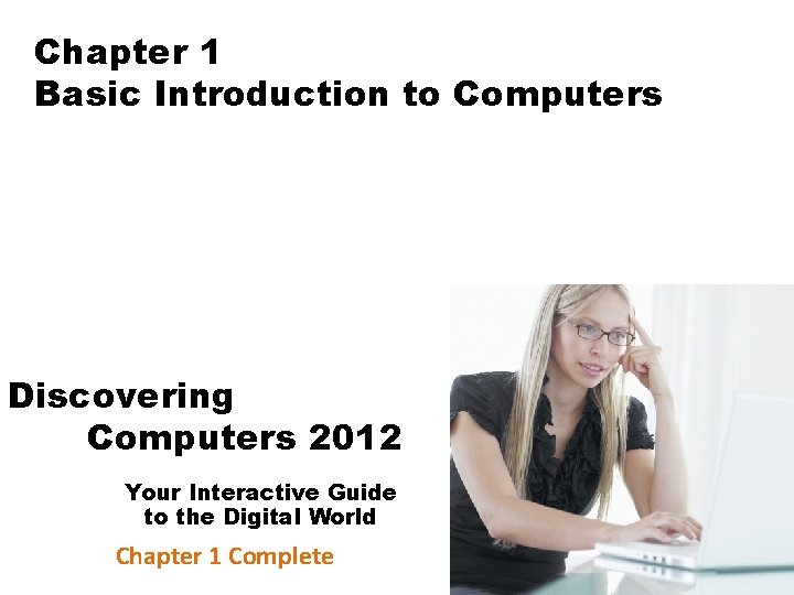 Chapter 1 Basic Introduction to Computers Discovering Computers 2012 Your Interactive Guide to the