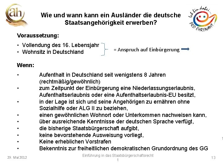 Wie und wann kann ein Ausländer die deutsche Staatsangehörigkeit erwerben? Voraussetzung: • Vollendung des
