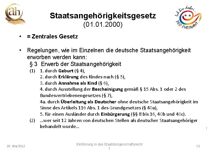 Staatsangehörigkeitsgesetz (01. 2000) • = Zentrales Gesetz • Regelungen, wie im Einzelnen die deutsche