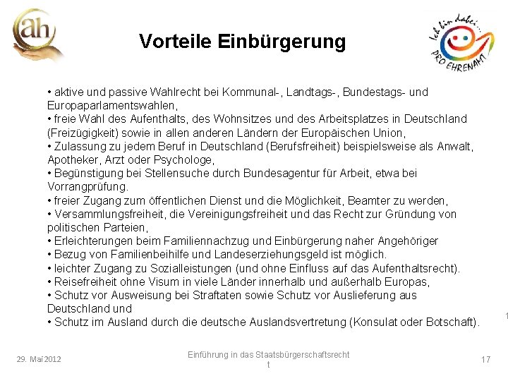 Vorteile Einbürgerung • aktive und passive Wahlrecht bei Kommunal-, Landtags-, Bundestags- und Europaparlamentswahlen, •