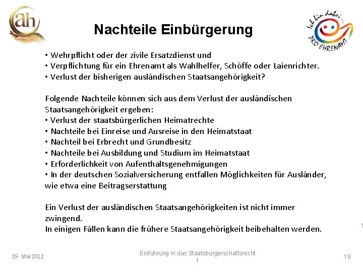 Nachteile Einbürgerung • Wehrpflicht oder zivile Ersatzdienst und • Verpflichtung für ein Ehrenamt als