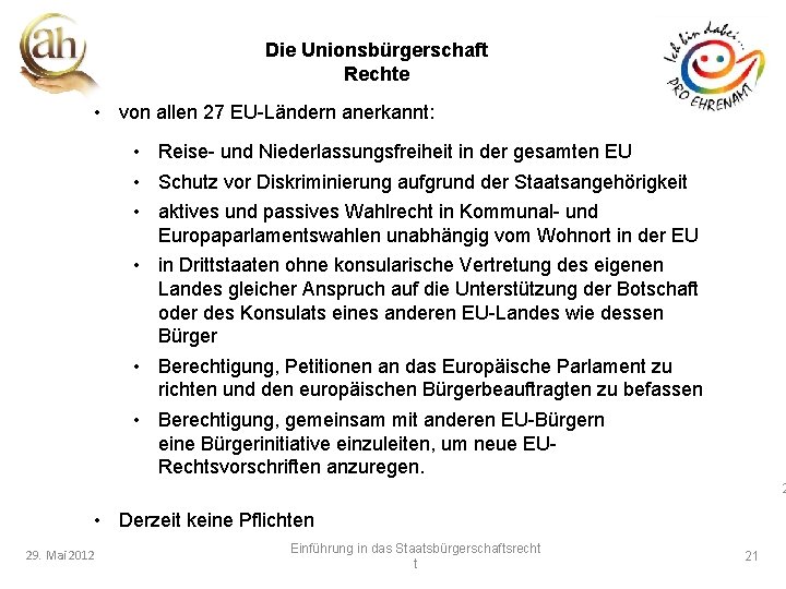 Die Unionsbürgerschaft Rechte • von allen 27 EU-Ländern anerkannt: • Reise- und Niederlassungsfreiheit in