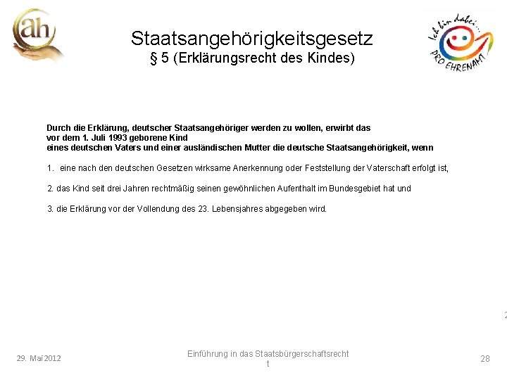 Staatsangehörigkeitsgesetz § 5 (Erklärungsrecht des Kindes) Durch die Erklärung, deutscher Staatsangehöriger werden zu wollen,