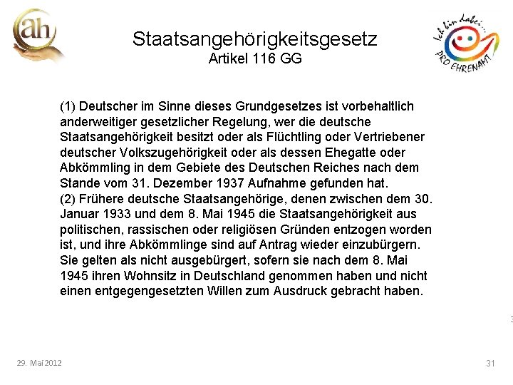 Staatsangehörigkeitsgesetz Artikel 116 GG (1) Deutscher im Sinne dieses Grundgesetzes ist vorbehaltlich anderweitiger gesetzlicher