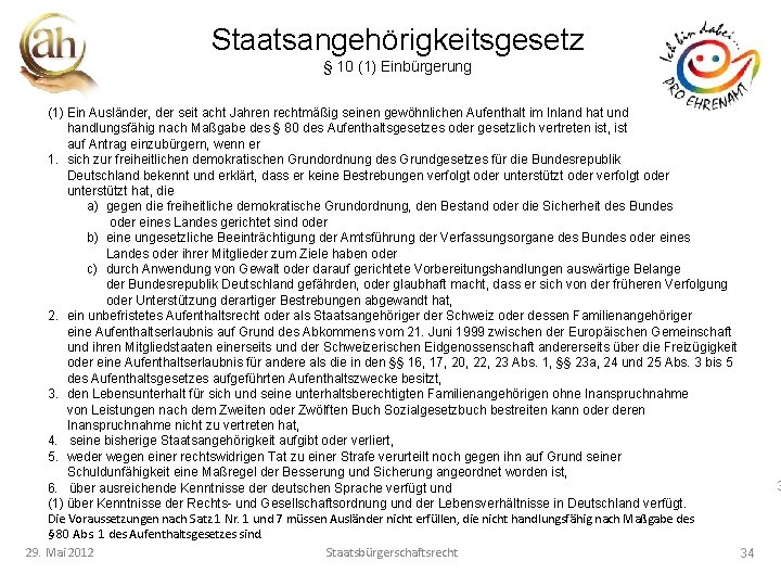 Staatsangehörigkeitsgesetz § 10 (1) Einbürgerung (1) Ein Ausländer, der seit acht Jahren rechtmäßig seinen