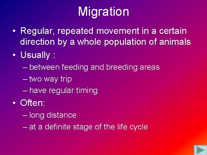 Migration • Regular, repeated movement in a certain direction by a whole population of