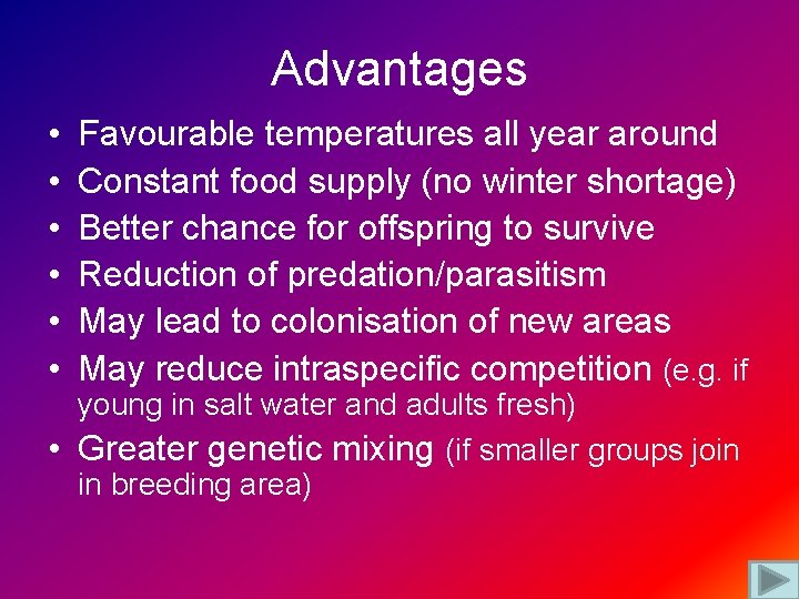 Advantages • • • Favourable temperatures all year around Constant food supply (no winter