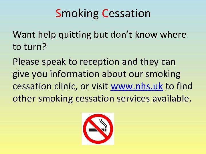 Smoking Cessation Want help quitting but don’t know where to turn? Please speak to