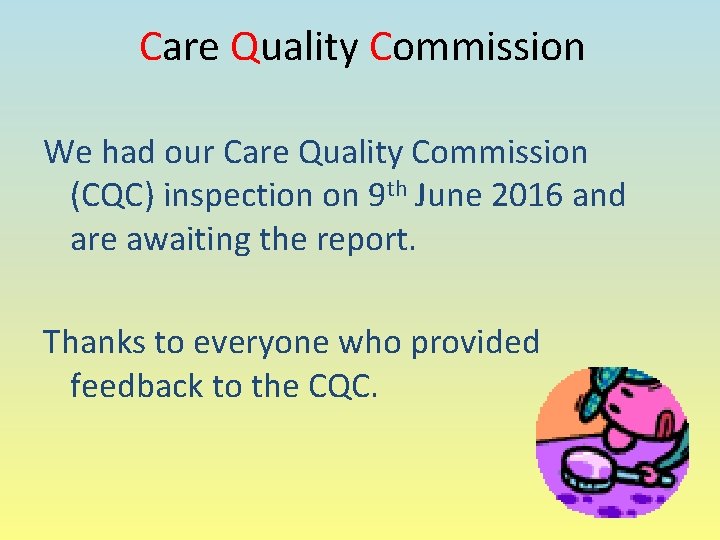 Care Quality Commission We had our Care Quality Commission (CQC) inspection on 9 th