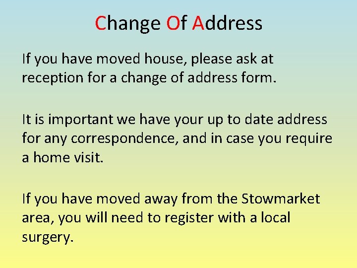 Change Of Address If you have moved house, please ask at reception for a