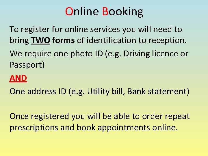 Online Booking To register for online services you will need to bring TWO forms