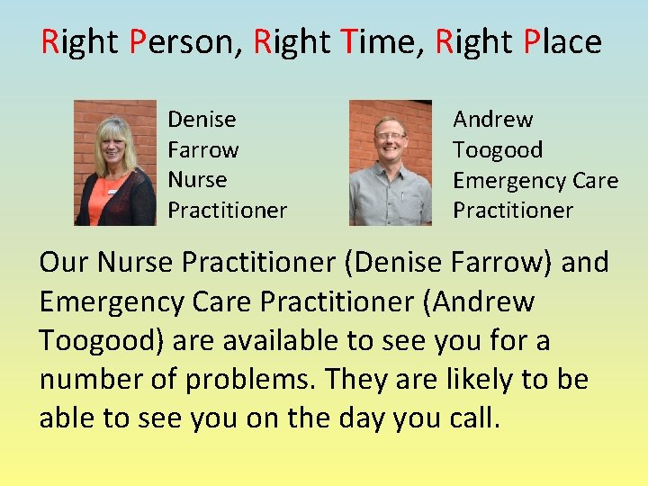 Right Person, Right Time, Right Place Denise Farrow Nurse Practitioner Andrew Toogood Emergency Care