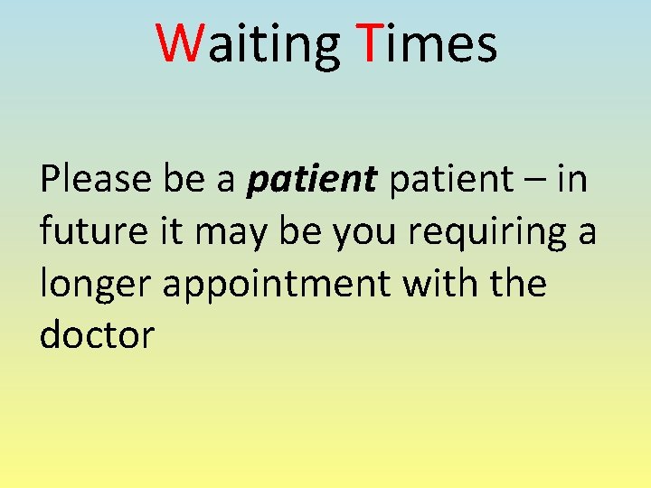 Waiting Times Please be a patient – in future it may be you requiring