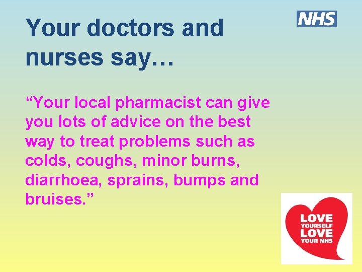 Your doctors and nurses say… “Your local pharmacist can give you lots of advice